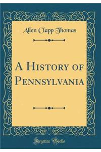 A History of Pennsylvania (Classic Reprint)