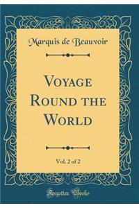 Voyage Round the World, Vol. 2 of 2 (Classic Reprint)
