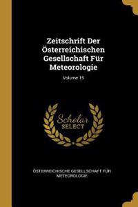 Zeitschrift Der Österreichischen Gesellschaft Für Meteorologie; Volume 15