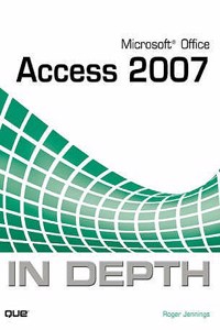 Microsoft Office Access 2007 in Depth