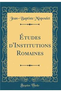 ï¿½tudes d'Institutions Romaines (Classic Reprint)