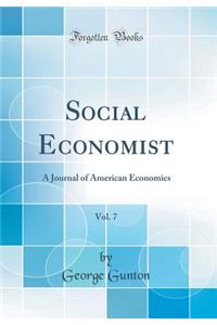Social Economist, Vol. 7: A Journal of American Economics (Classic Reprint)