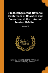 Proceedings of the National Conference of Charities and Correction, at the ... Annual Session Held in ...; Volume 19