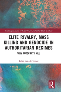 Elite Rivalry, Mass Killing and Genocide in Authoritarian Regimes