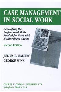 Case Management in Social Work: Developing the Professional Skills Needed for Work with Multiproblem Clients