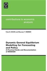 Dynamic General Equilibrium Modelling for Forecasting and Policy: A Practical Guide and Documentation of Monash