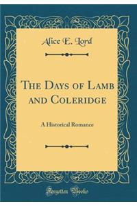 The Days of Lamb and Coleridge: A Historical Romance (Classic Reprint)
