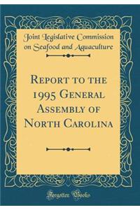 Report to the 1995 General Assembly of North Carolina (Classic Reprint)