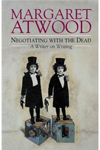 Negotiating with the Dead: A Writer on Writing