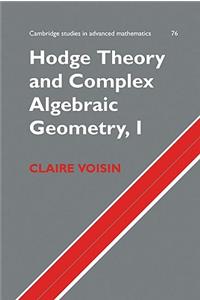 Hodge Theory and Complex Algebraic Geometry I: Volume 1