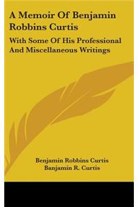 A Memoir Of Benjamin Robbins Curtis