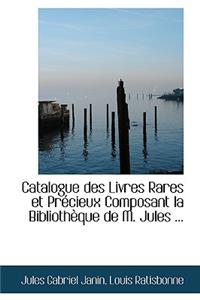 Catalogue Des Livres Rares Et Praccieux Composant La Bibliothauque de M. Jules ...