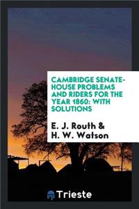 Cambridge Senate-House Problems and Riders for the Year 1860: With Solutions