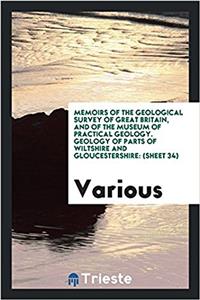 Memoirs of the Geological Survey of Great Britain, and of the Museum of Practical Geology. Geology of Parts of Wiltshire and Gloucestershire