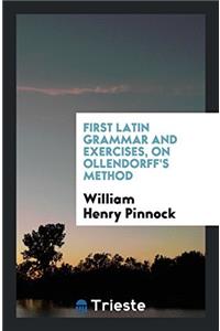 FIRST LATIN GRAMMAR AND EXERCISES, ON OL