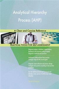 Analytical Hierarchy Process (AHP) A Clear and Concise Reference