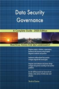 Data Security Governance A Complete Guide - 2020 Edition