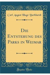 Die Entstehung des Parks in Weimar (Classic Reprint)
