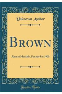 Brown: Alumni Monthly, Founded in 1900 (Classic Reprint)