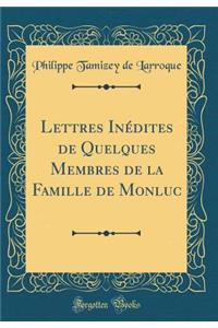 Lettres InÃ©dites de Quelques Membres de la Famille de Monluc (Classic Reprint)