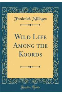 Wild Life Among the Koords (Classic Reprint)
