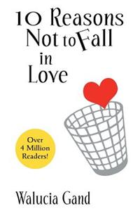 10 Reasons Not to Fall in Love