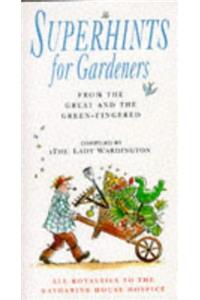 Superhints for Gardeners: From the Great and Green-fingered (Lady Wardington)