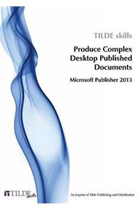 Microsoft Publisher 2013: Produce Complex Desktop Published Documents