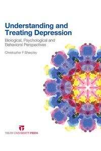 Understanding and Treating Depression: Biological, Psychological and Behavioral Perspectives