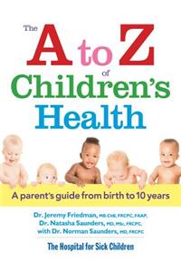 A to Z of Children's Health: A Parent's Guide from Birth to 10 Years