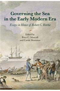 Governing the Sea in the Early Modern Era: Essays in Honor of Robert C. Ritchie