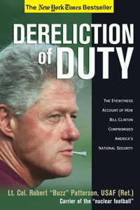 Dereliction of Duty: The Eyewitness Account of How Bill Clinton Compromised America's National Security: Eyewitness Account of How Bill Clinton Compromised America's National Security