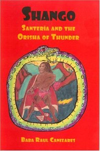 Shango; Santeria and the Orisha of Thunder by Raul Canizares Paperback