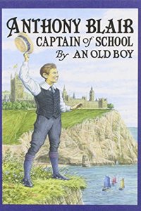 Anthony Blair, Captain of School: A Story of School Life by an Old Boy