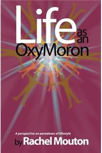 Life as an OxyMoron