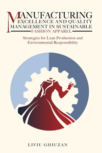 Manufacturing Excellence and Quality Management in Sustainable Fashion Apparel