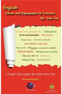 English Idioms and Expressions for Everyone, Yes, Even You!