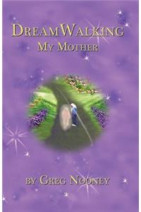 Dreamwalking My Mother