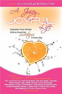 Juicy, Joyful Life: Inspiration from Women Who Have Found the Sweetness in Every Day