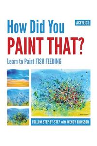 How Did You Paint That? Learn to Paint Fish Feeding