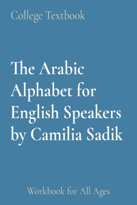 Arabic Alphabet for English Speakers by Camilia Sadik