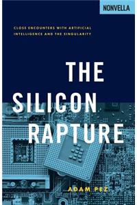The Silicon Rapture: Close Encounters with Artificial Intelligence and the Singularity
