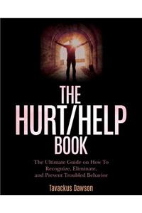 Hurt/Help Book: The Ultimate Guide on How To Recognize, Eliminate, and Prevent Troubled Behavior