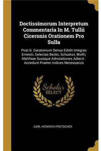Doctissimorum Interpretum Commentaria In M. Tullii Ciceronis Orationem Pro Sulla
