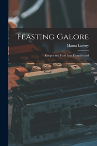 Feasting Galore; Recipes and Food Lore From Ireland