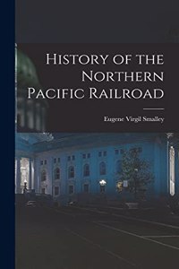 History of the Northern Pacific Railroad