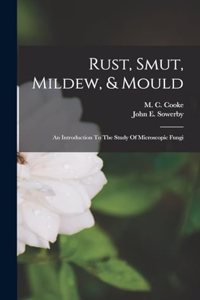 Rust, Smut, Mildew, & Mould