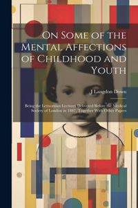 On Some of the Mental Affections of Childhood and Youth