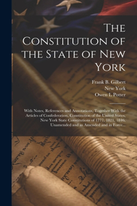 Constitution of the State of New York: With Notes, References and Annotations, Together With the Articles of Confederation, Constitution of the United States, New York State Constitutions