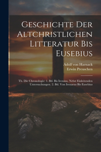 Geschichte Der Altchristlichen Litteratur Bis Eusebius